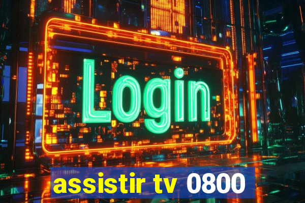 assistir tv 0800